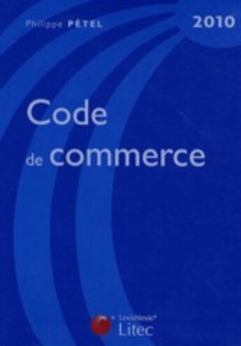 Couverture du livre « Code de commerce (édition 2010) » de Philippe Petel aux éditions Lexisnexis