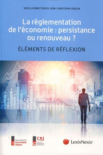 Couverture du livre « La réglementation de l'économie ; persistance ou renouveau ? éléments de réflexion » de Jean-Christophe Videlin et Collectif aux éditions Lexisnexis