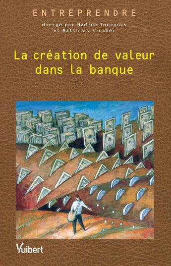 Couverture du livre « La création de valeur dans la banque » de Matthias Fischer et Nadine Tournois aux éditions Vuibert