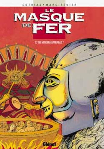 Couverture du livre « Le masque de fer Tome 2 ; qui vengera barrabas » de Cothias et Renier et Marc aux éditions Glenat