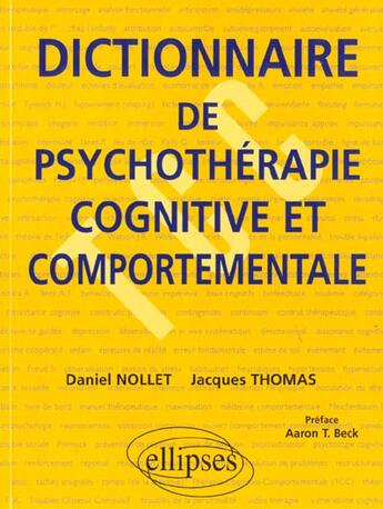 Couverture du livre « Dictionnaire de psychotherapie cognitive et comportementale » de Nollet/Thomas aux éditions Ellipses