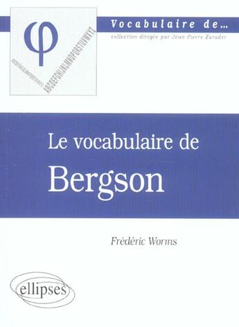 Couverture du livre « Vocabulaire de bergson (le) » de Frederic Worms aux éditions Ellipses