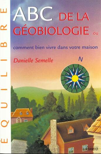 Couverture du livre « Abc de la geobiologie ou comment bien vivre dans votre maison » de Semelle aux éditions Grancher