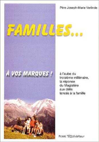 Couverture du livre « Familles... à vos marques - A l'aube du IIIe millénaire, la réponse du Magistère aux défis lancés à la famille » de Joseph-Marie Verlinde aux éditions Tequi