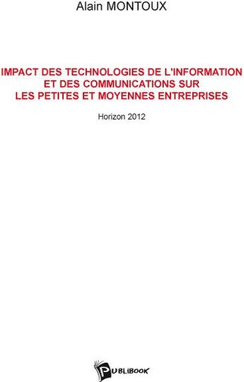 Couverture du livre « Impact des technologies de l'information et des communications sur les petites et moyennes entreprises ; horizon 2012 » de Alain Montoux aux éditions Publibook