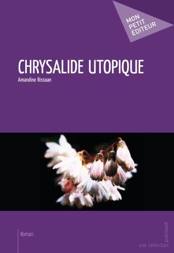 Couverture du livre « Chrysalide utopique » de Amandine Rissoan aux éditions Publibook