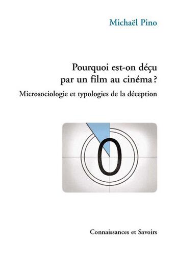 Couverture du livre « Pourquoi est-on déçu par un film au cinéma ? microsociologie et typologies de la déception » de Michael Pino aux éditions Connaissances Et Savoirs