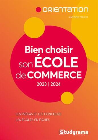 Couverture du livre « Bien choisir son école de commerce : les prépas et les concours, les écoles en fiches (édition 2023/2024) » de Antoine Teillet aux éditions Studyrama