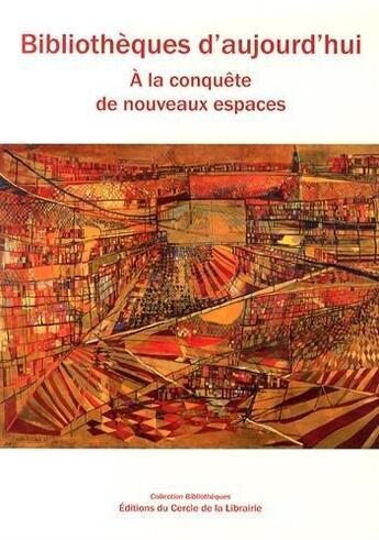 Couverture du livre « Bibliothèques d'aujourd'hui ; à la conquête de nouveaux espaces » de Marie-Francoise Bisbrouck aux éditions Electre