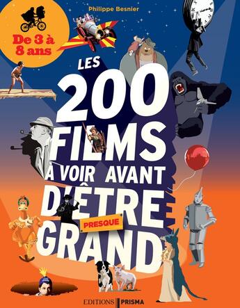 Couverture du livre « Les 200 films à voir avant d'être presque grand ; de 3 à 8 ans » de Philippe Besnier aux éditions Prisma