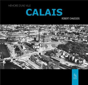 Couverture du livre « Calais » de Robert Chaussois aux éditions Editions Sutton