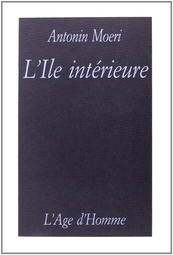 Couverture du livre « L'Ile Interieure » de Antonin Moeri aux éditions L'age D'homme