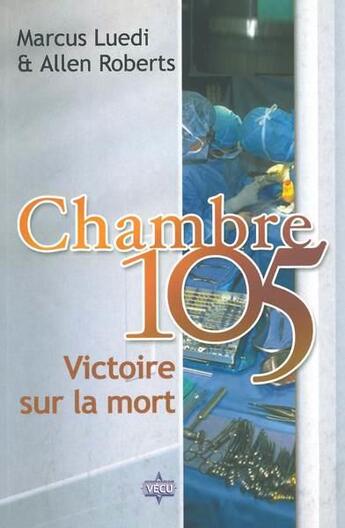 Couverture du livre « Chambre 105 ; victoire sur la mort » de Marcus Luedi et Allen Roberts aux éditions La Maison De La Bible