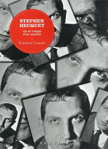 Couverture du livre « Stephen Hecquet, vie et trépas d'un maudit : Stephen Hecquet, une biographie » de Frederic Casotti aux éditions Seguier