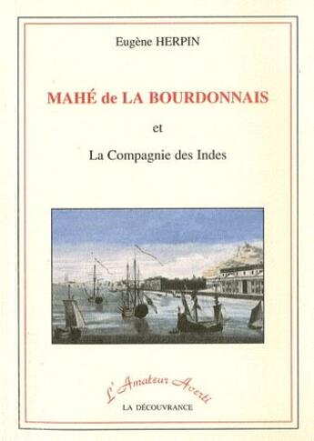 Couverture du livre « Mahé de la Bourdonnais et la compagnie des Indes » de Eugène Herpin aux éditions La Decouvrance