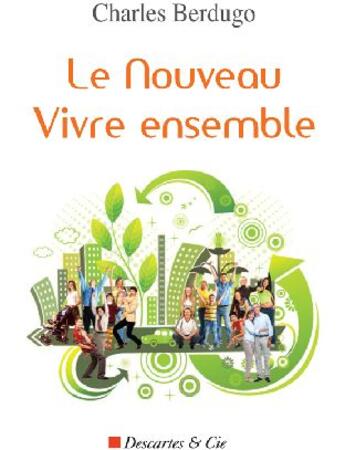 Couverture du livre « Le nouveau vivre ensemble » de Charles Berdugo aux éditions Descartes & Cie