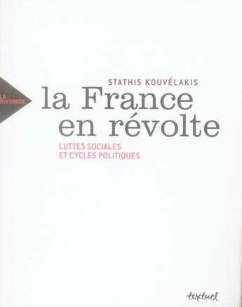 Couverture du livre « La France en révolte ; luttes sociales et cycles politiques » de Stathis Kouvelakis aux éditions Textuel