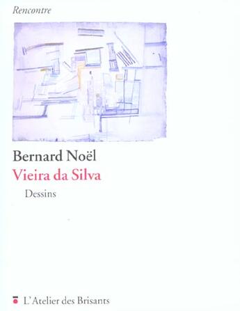Couverture du livre « Vieira da Silva » de Bernard Noel aux éditions Atelier Des Brisants