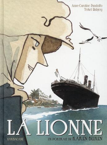 Couverture du livre « La lionne ; un portrait de Karen Blixen » de Terkel Risbjerg et Anne-Caroline Pandolfo aux éditions Sarbacane