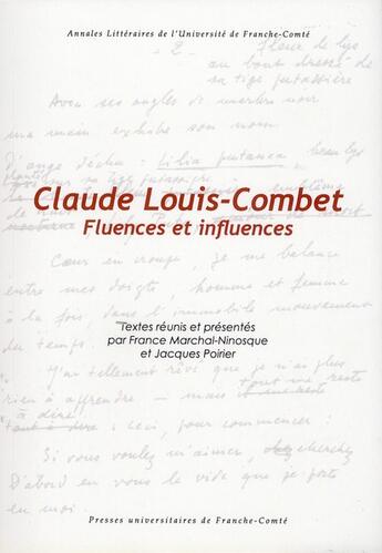 Couverture du livre « Claude Louis-Combet ; fluences et influences » de France Marchal-Ninosque et Jacques Poirier aux éditions Pu De Franche Comte