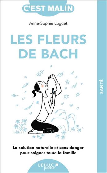 Couverture du livre « Les fleurs de Bach c'est malin ; la solution naturelle et sans danger pour soigner toute la famille » de Anne-Sophie Luguet-Saboulard aux éditions Quotidien Malin