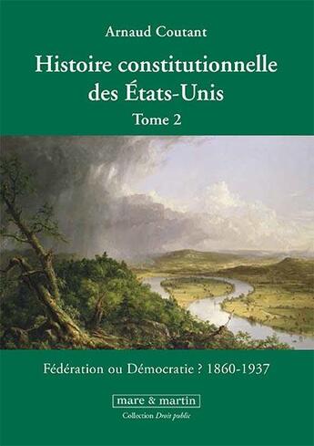 Couverture du livre « Histoire constitutionnelle des Etats-Unis Tome 2 » de Arnaud Coutant aux éditions Mare & Martin