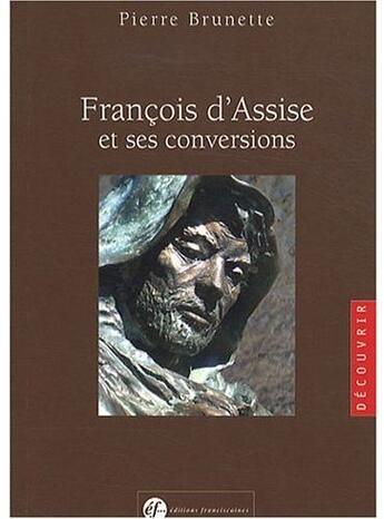 Couverture du livre « Saint francois d'assise et ses conversions » de Pierre Brunette aux éditions Franciscaines