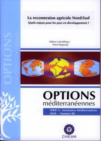 Couverture du livre « La reconnexion agricole nord-sud. quels enjeux pour les pays en developpement ? (options mediterrane » de Regnault H aux éditions Ciheam