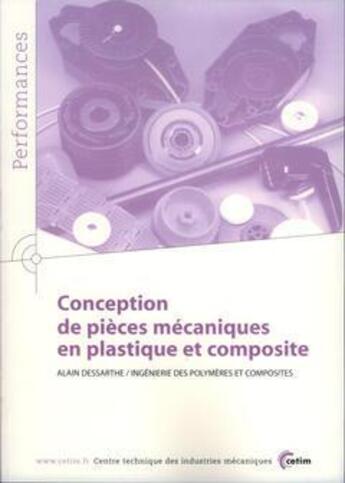 Couverture du livre « Conception de pièces mécaniques en plastique et composite (Performances, résultats des actions collectives, 9P61) » de Alain Dessarthe aux éditions Cetim