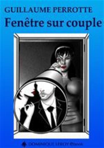 Couverture du livre « Fenêtre sur couple » de Guillaume Perrotte aux éditions Dominique Leroy