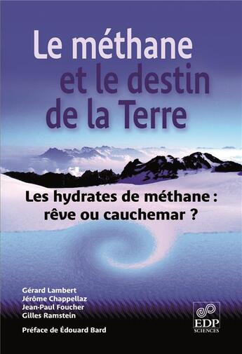 Couverture du livre « Le méthane et le destin de la terre ; les hydrates de méthanes : rêve ou cauchemar ? » de Gilles Ramstein et Jerome Chappelaz et Jean-Paul Foucher et Gerard Lambert aux éditions Edp Sciences