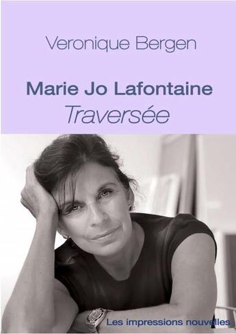 Couverture du livre « Marie-Jo Lafontaine ; traversée » de Veronique Bergen et Marie-Jo Lafontaine aux éditions Impressions Nouvelles