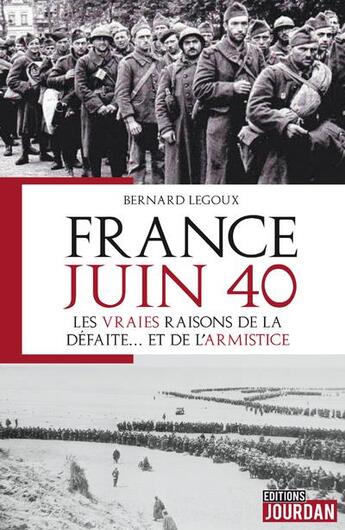 Couverture du livre « France juin 40 - les vraies raisons de la defaite... et de l'armistice » de Legoux Bernard aux éditions Jourdan