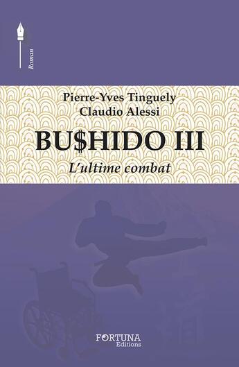 Couverture du livre « Bushido t.3 ; l'ultime combat » de Pierre-Yves Tinguely et Claudio Alessi aux éditions Fortuna