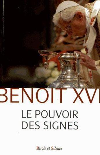 Couverture du livre « Le pouvoir des signes » de Benoit Xvi aux éditions Parole Et Silence