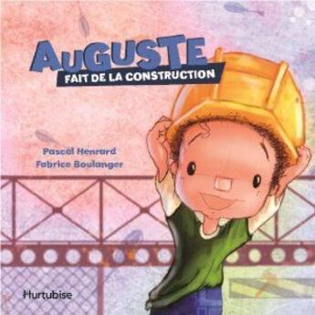 Couverture du livre « Auguste fait de la construction » de Fabrice Boulanger et Pascal Henrard aux éditions Hurtubise