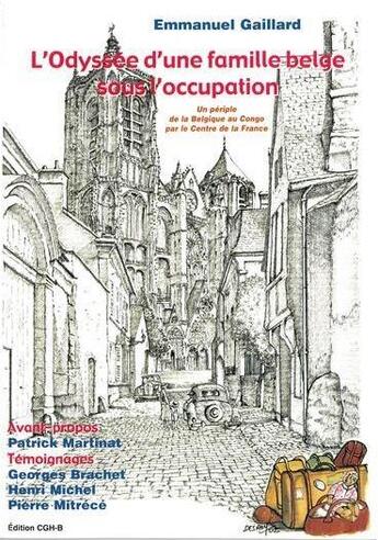 Couverture du livre « L'odyssée d'une famille belge sous l'occupation : un périple de la Belgique au Congo par le Centre de la France » de Emmanuel Gaillard aux éditions Editions Du Cgh-b