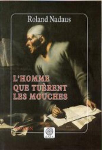 Couverture du livre « L'homme que tuerent les mouches » de Roland Nadaus aux éditions Gaia