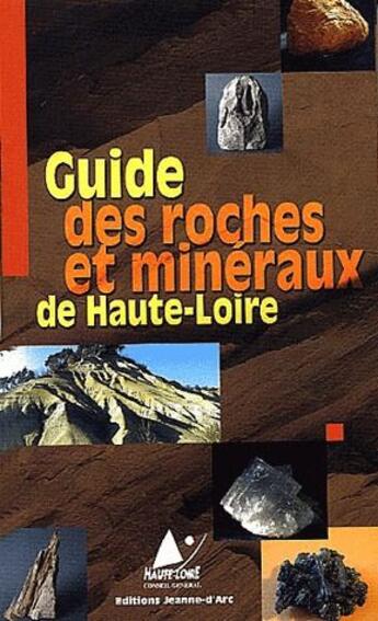 Couverture du livre « Guide des roches et minéraux de Haute-Loire » de  aux éditions Jeanne D'arc