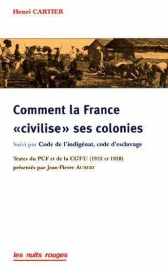 Couverture du livre « Comment la France « civilise » ses colonies ; code de l'indigénat, code d'esclavage » de Henri Cartier aux éditions Nuits Rouges