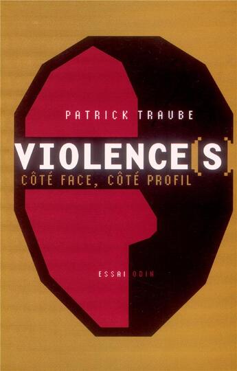 Couverture du livre « Violence(s) : Côté face, côté profil » de Patrick Traube aux éditions Odin