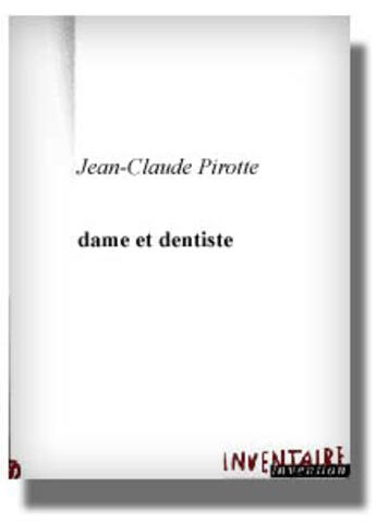 Couverture du livre « Dame Et Dentiste » de Jean-Claude Pirotte aux éditions Inventaire Invention