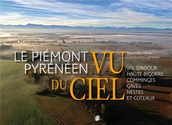 Couverture du livre « Le Piémont pyrénéen vu du ciel ; Val d'Adour, Haute-Bigorre, Comminges, Gaves, Nestes et Coteaux » de David Bourdeau et Christophe Cathelain aux éditions Val D'adour