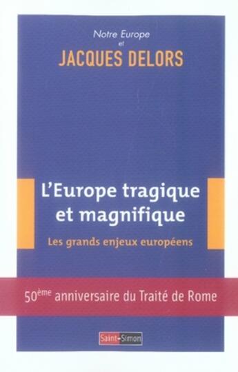 Couverture du livre « L'europe tragique et magnifique ; les grand enjeux européens » de Delors/Jacques aux éditions Saint Simon