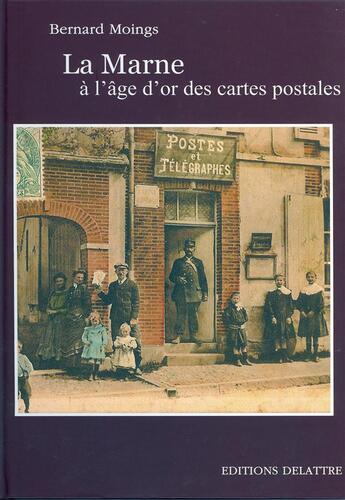 Couverture du livre « La Marne ; à l'age d'or de la carte postale » de Bernard Moings aux éditions Delattre