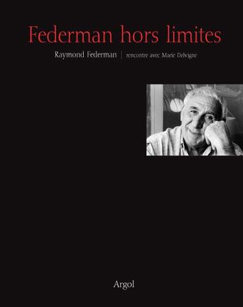 Couverture du livre « Federman hors limites » de Raymond Federman et Marie Delvigne aux éditions Argol