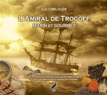 Couverture du livre « L'amiral de Trogoff : marin et gourmet : le trégor naguère » de Luc Corlouër aux éditions Le Cormoran