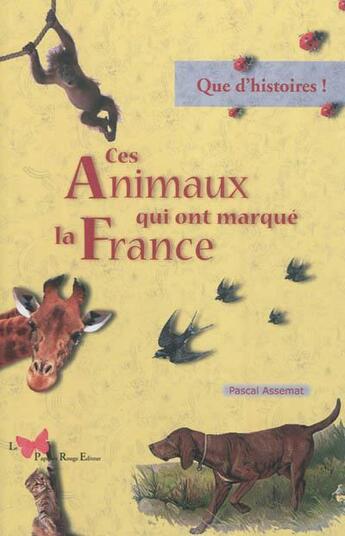 Couverture du livre « Ces animaux qui ont marqué la France » de Pascal Assemat aux éditions Papillon Rouge