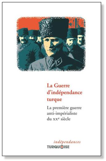 Couverture du livre « La guerre d'indépendance turque : la première guerre anti-impérialiste du XXe siècle » de  aux éditions Turquoise