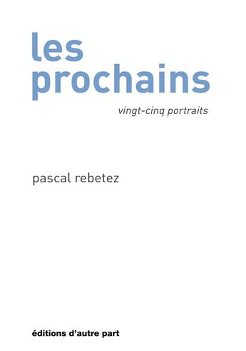 Couverture du livre « Les prochains » de Pascal Rebetez aux éditions D'autre Part